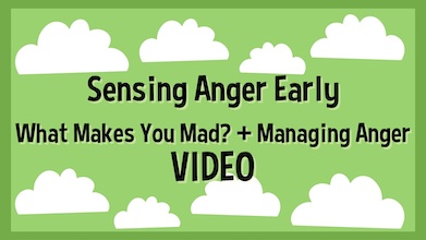 Sensing Anger Early; What Makes You Mad; Managing Anger