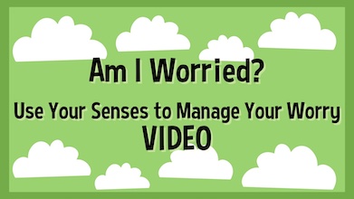 Am I Worried; Use Your Senses to Manager Your Worry
